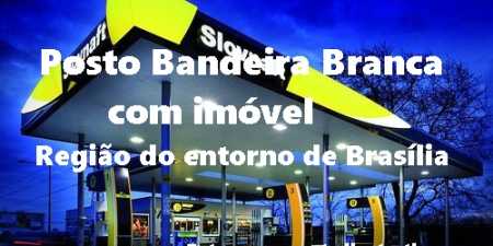 Posto de Gasolina Bandeira Branca à venda entorno de Brasília